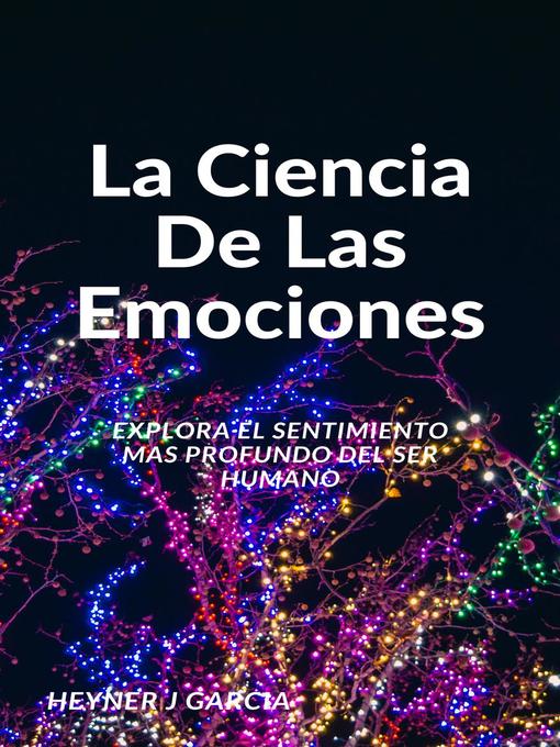 Title details for La ciencia de las emociones by Heyner j Garcia - Available
